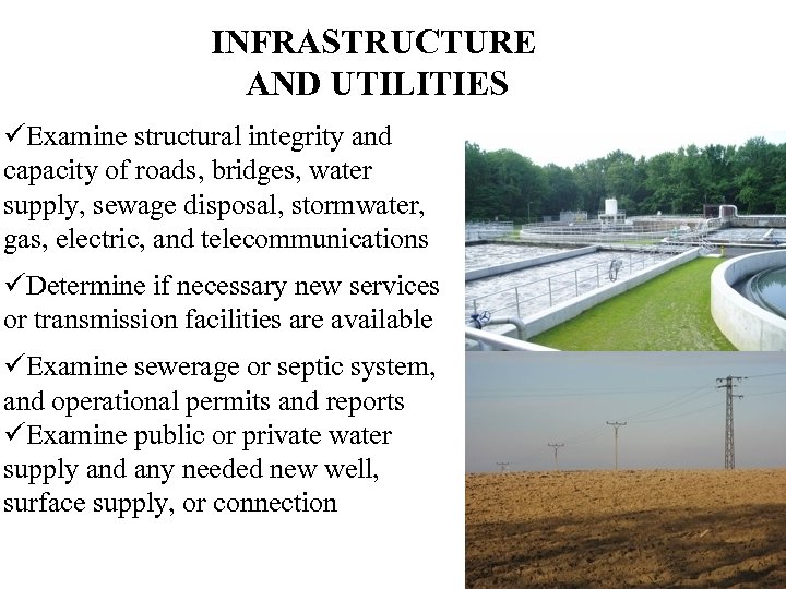 INFRASTRUCTURE AND UTILITIES üExamine structural integrity and capacity of roads, bridges, water supply, sewage