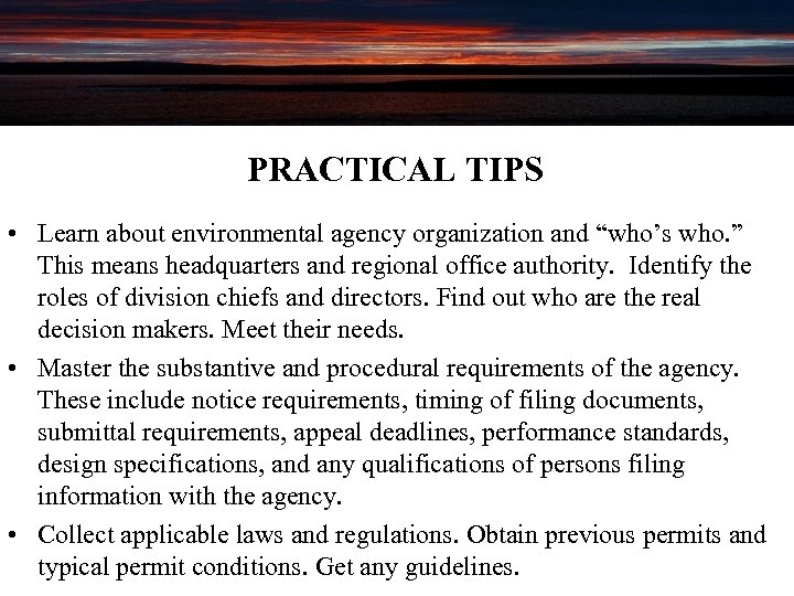 PRACTICAL TIPS • Learn about environmental agency organization and “who’s who. ” This means