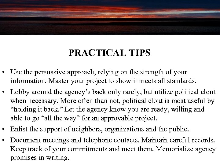 PRACTICAL TIPS • Use the persuasive approach, relying on the strength of your information.