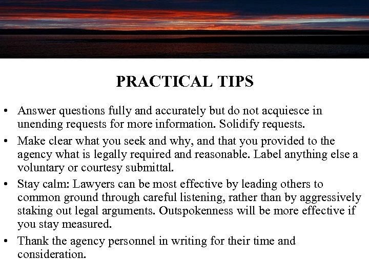 PRACTICAL TIPS • Answer questions fully and accurately but do not acquiesce in unending