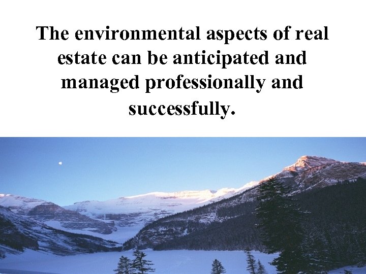 The environmental aspects of real estate can be anticipated and managed professionally and successfully.
