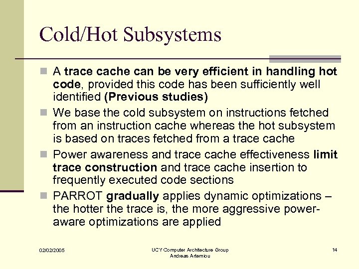 Cold/Hot Subsystems n A trace cache can be very efficient in handling hot code,