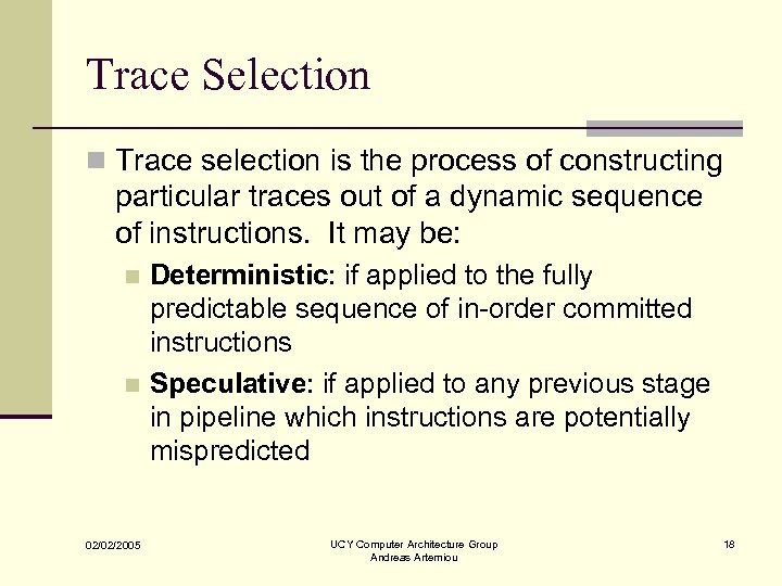 Trace Selection n Trace selection is the process of constructing particular traces out of