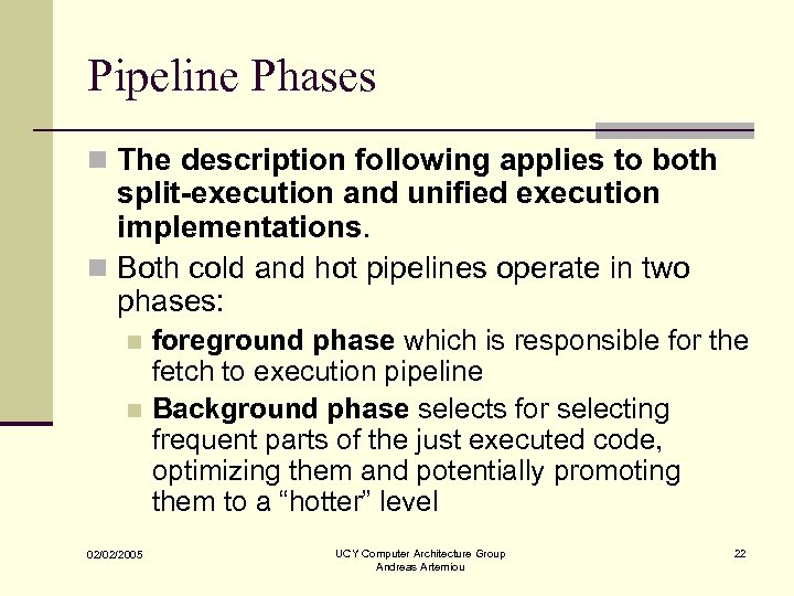 Pipeline Phases n The description following applies to both split-execution and unified execution implementations.