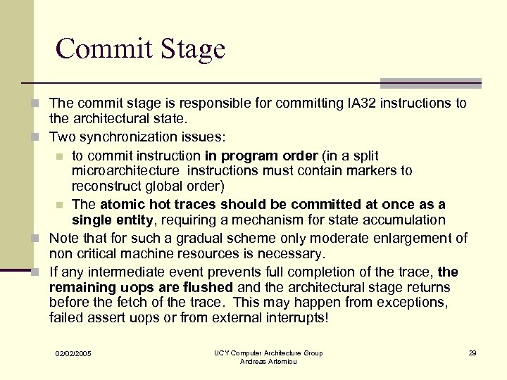 Commit Stage n The commit stage is responsible for committing IA 32 instructions to