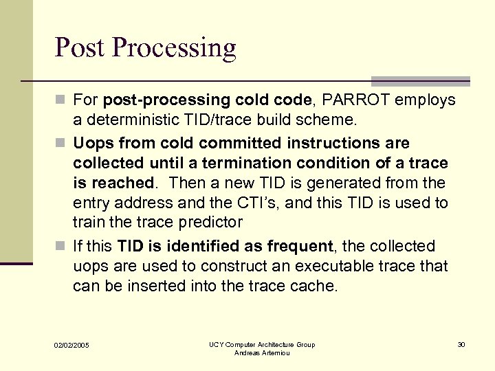 Post Processing n For post-processing cold code, PARROT employs a deterministic TID/trace build scheme.