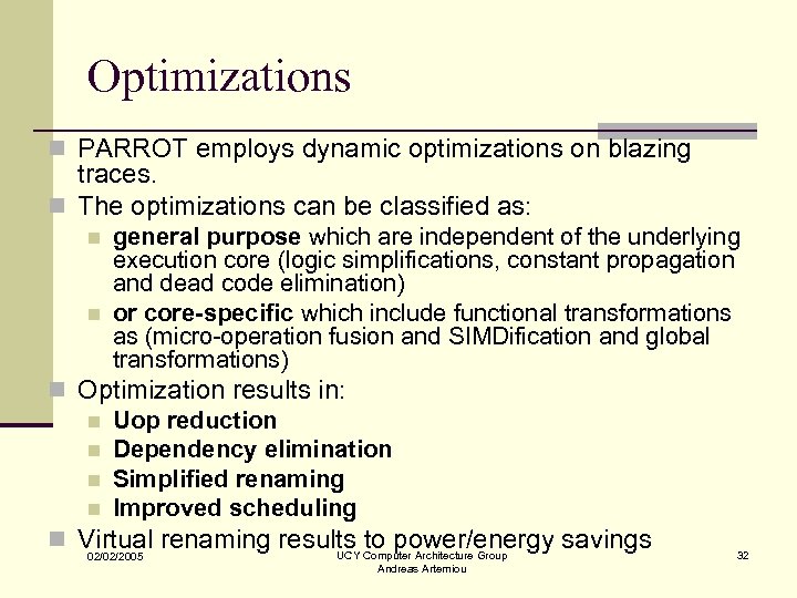 Optimizations n PARROT employs dynamic optimizations on blazing traces. n The optimizations can be