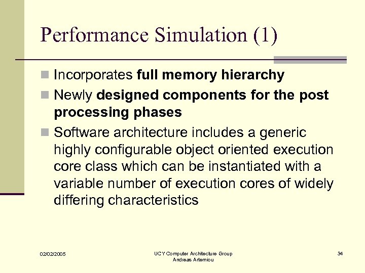 Performance Simulation (1) n Incorporates full memory hierarchy n Newly designed components for the