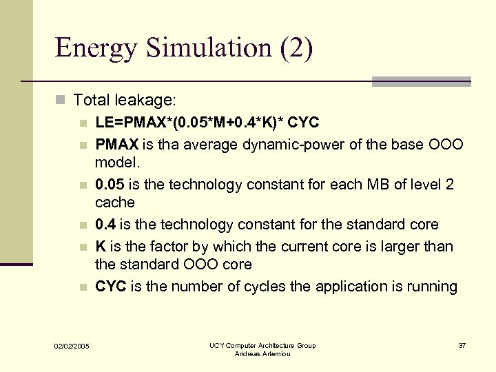 Energy Simulation (2) n Total leakage: n LE=PMAX*(0. 05*M+0. 4*K)* CYC n PMAX is