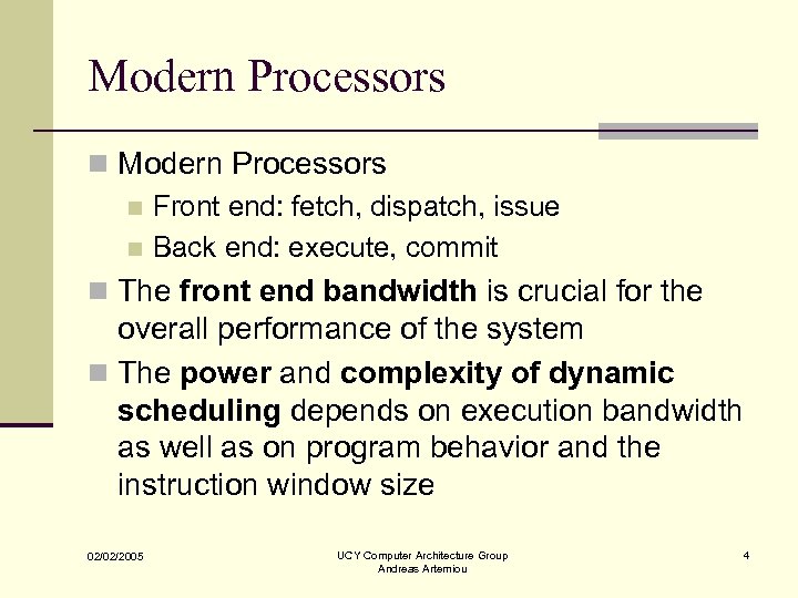 Modern Processors n Front end: fetch, dispatch, issue n Back end: execute, commit n