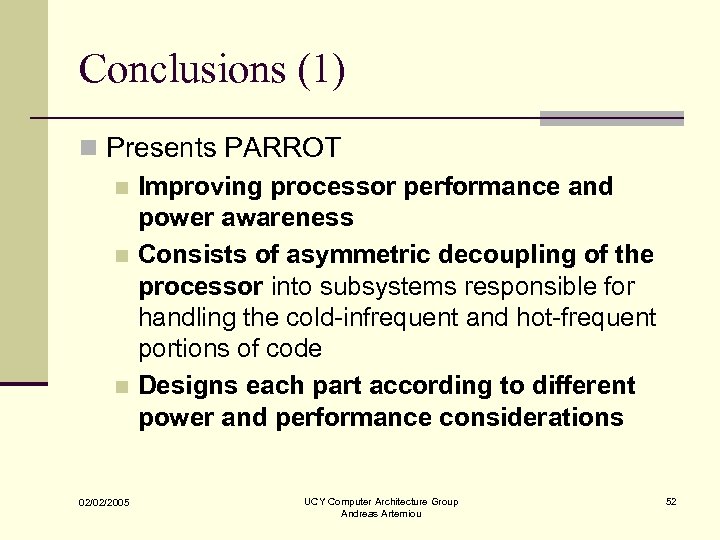 Conclusions (1) n Presents PARROT n Improving processor performance and power awareness n Consists