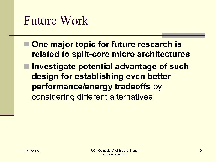 Future Work n One major topic for future research is related to split-core micro