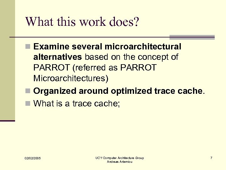 What this work does? n Examine several microarchitectural alternatives based on the concept of