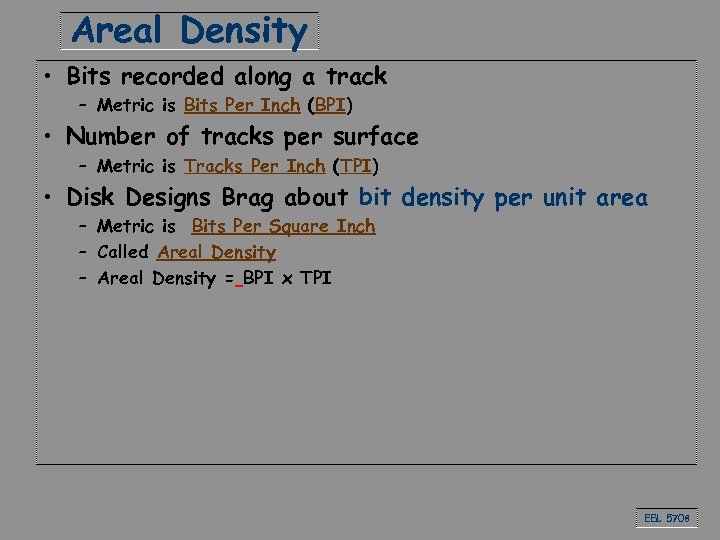 Areal Density • Bits recorded along a track – Metric is Bits Per Inch