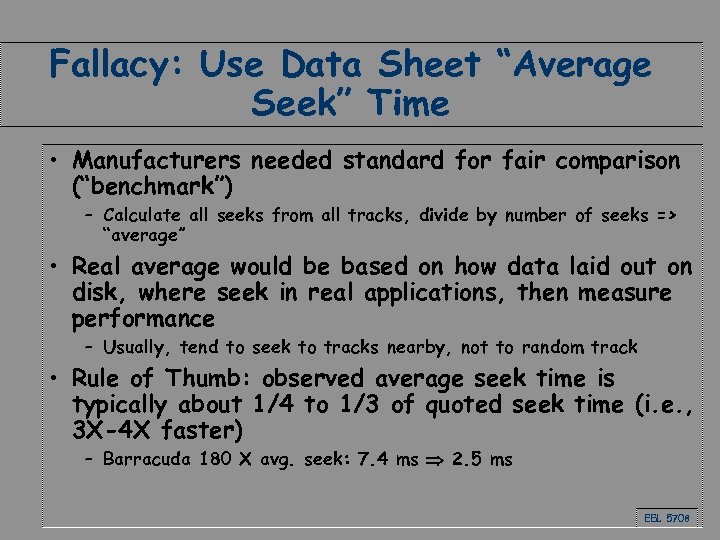 Fallacy: Use Data Sheet “Average Seek” Time • Manufacturers needed standard for fair comparison