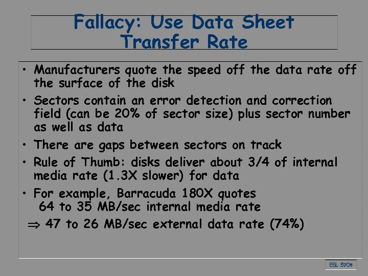 Fallacy: Use Data Sheet Transfer Rate • Manufacturers quote the speed off the data