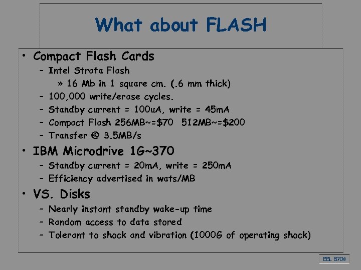 What about FLASH • Compact Flash Cards – Intel Strata Flash » 16 Mb