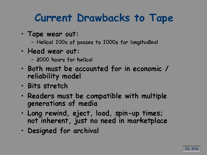 Current Drawbacks to Tape • Tape wear out: – Helical 100 s of passes