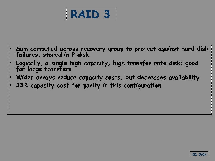 RAID 3 • Sum computed across recovery group to protect against hard disk failures,