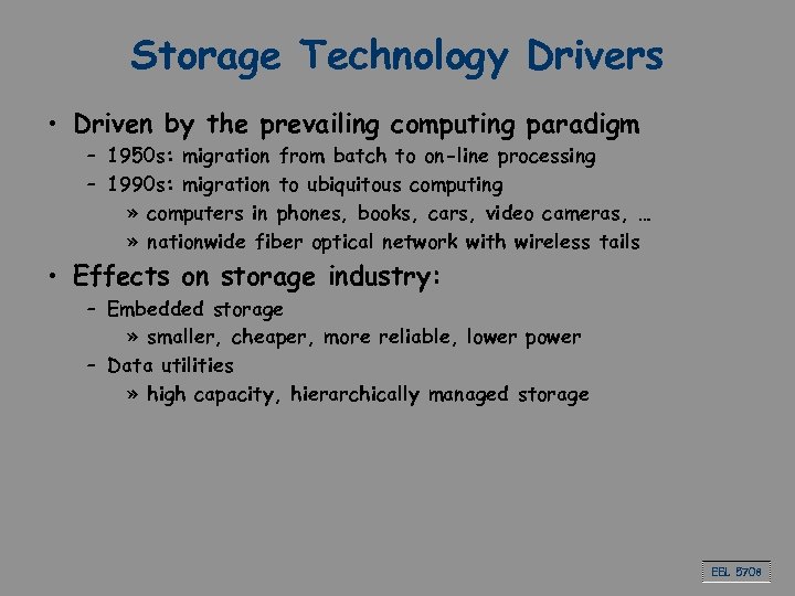 Storage Technology Drivers • Driven by the prevailing computing paradigm – 1950 s: migration