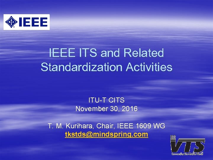 IEEE ITS and Related Standardization Activities ITU-T CITS November 30, 2016 T. M. Kurihara,