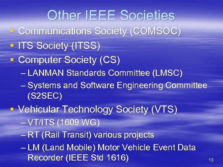 Other IEEE Societies § § § Communications Society (COMSOC) ITS Society (ITSS) Computer Society