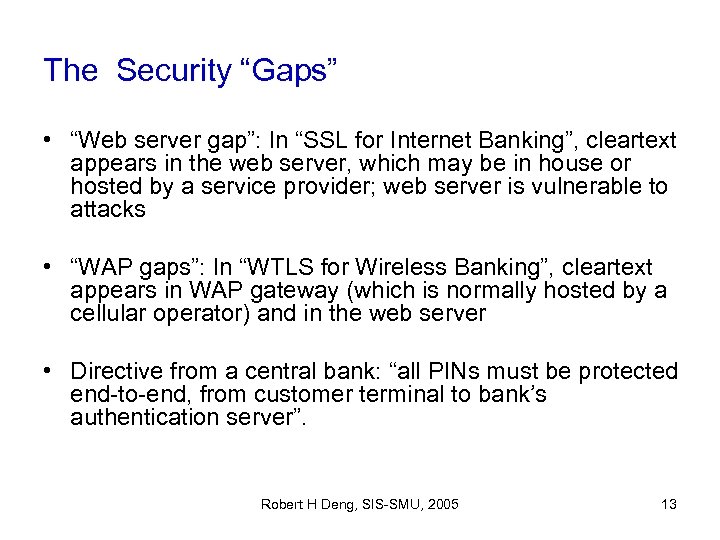 The Security “Gaps” • “Web server gap”: In “SSL for Internet Banking”, cleartext appears