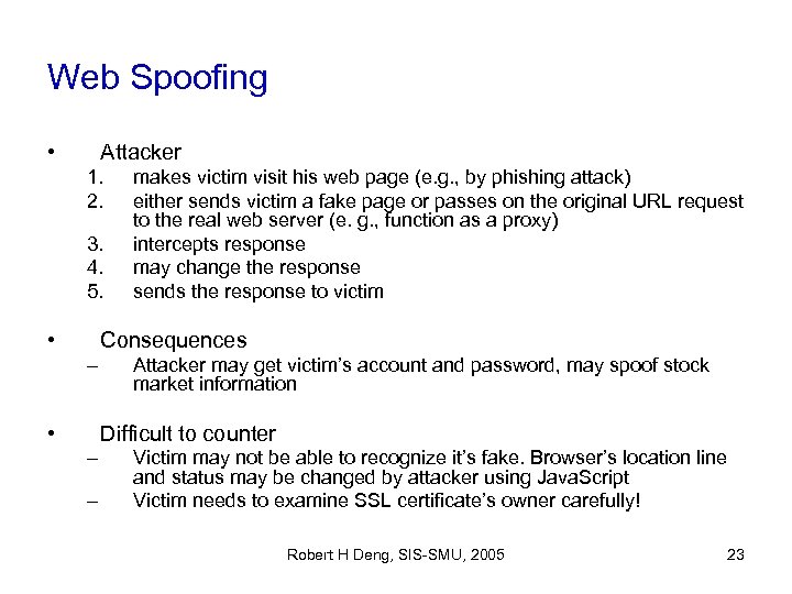 Web Spoofing • Attacker 1. 2. 3. 4. 5. • makes victim visit his