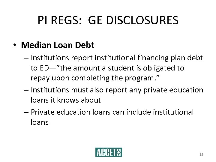 PI REGS: GE DISCLOSURES • Median Loan Debt – Institutions report institutional financing plan