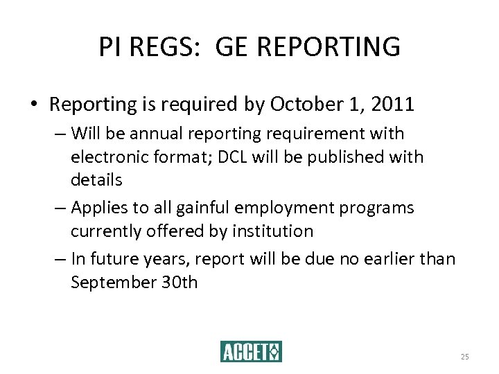 PI REGS: GE REPORTING • Reporting is required by October 1, 2011 – Will