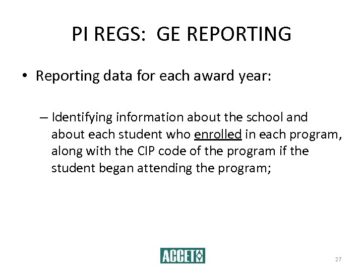 PI REGS: GE REPORTING • Reporting data for each award year: – Identifying information