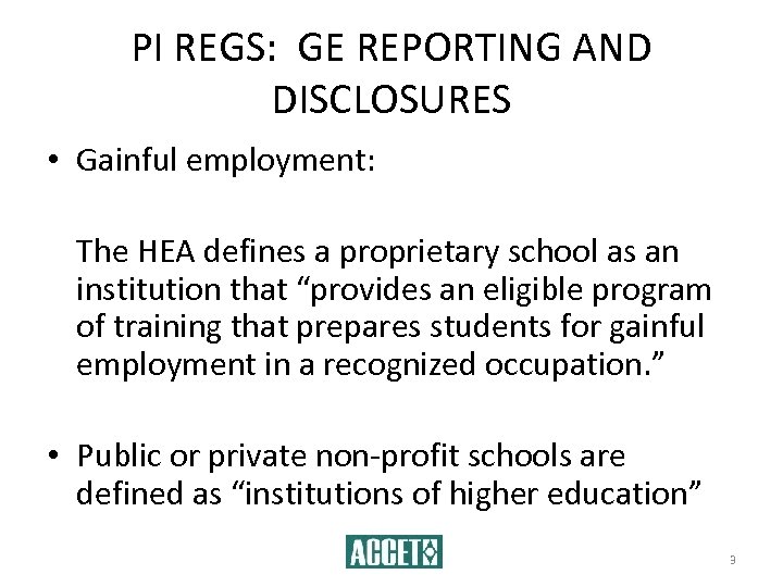 PI REGS: GE REPORTING AND DISCLOSURES • Gainful employment: The HEA defines a proprietary