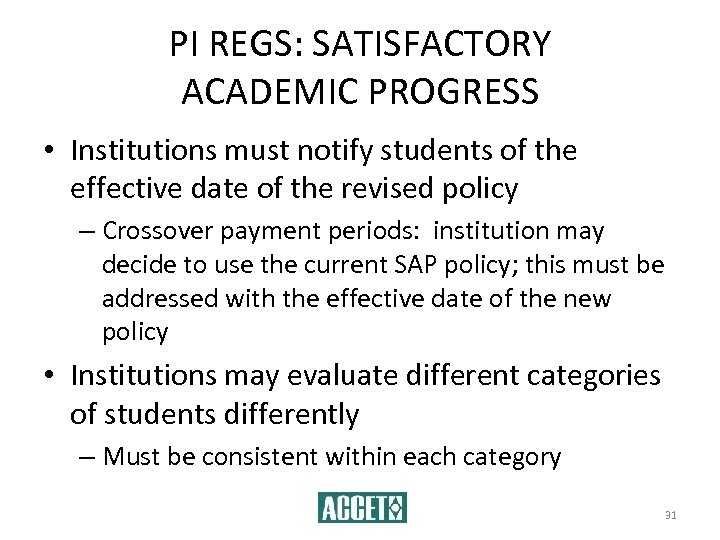 PI REGS: SATISFACTORY ACADEMIC PROGRESS • Institutions must notify students of the effective date