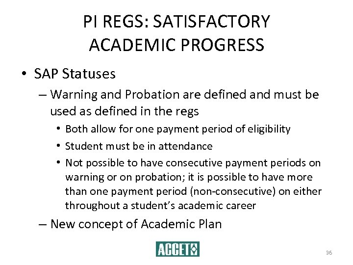 PI REGS: SATISFACTORY ACADEMIC PROGRESS • SAP Statuses – Warning and Probation are defined