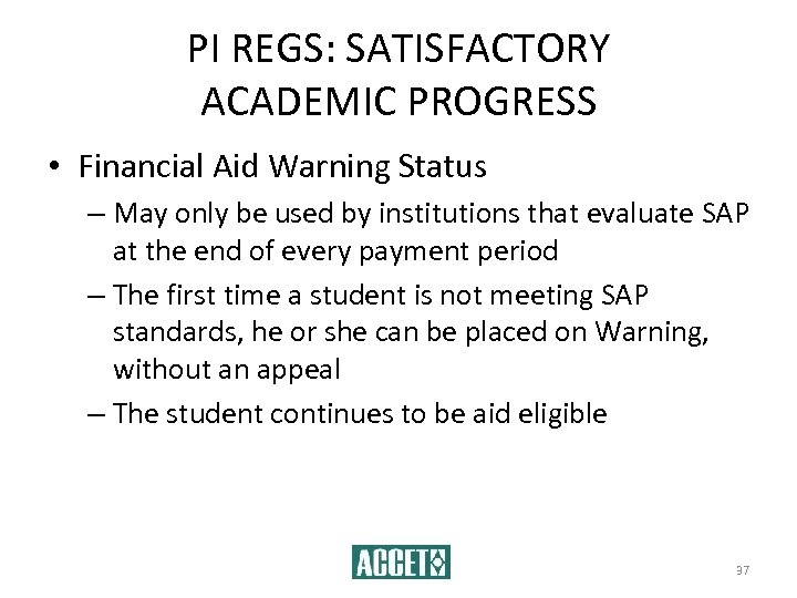 PI REGS: SATISFACTORY ACADEMIC PROGRESS • Financial Aid Warning Status – May only be