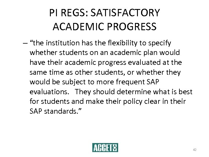 PI REGS: SATISFACTORY ACADEMIC PROGRESS – “the institution has the flexibility to specify whether