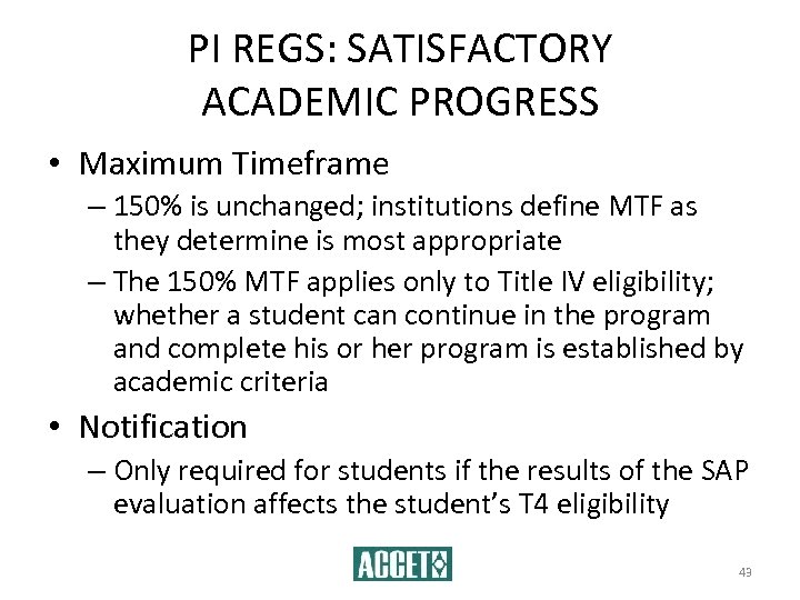 PI REGS: SATISFACTORY ACADEMIC PROGRESS • Maximum Timeframe – 150% is unchanged; institutions define