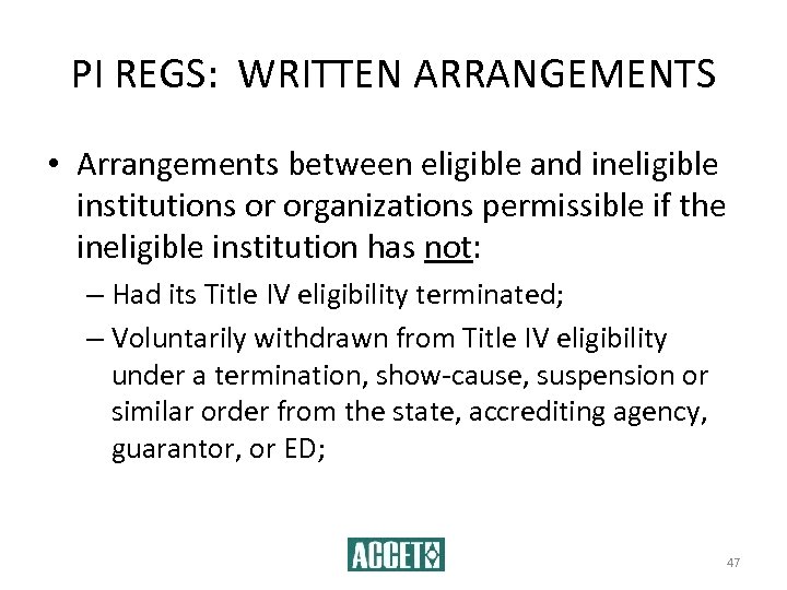 PI REGS: WRITTEN ARRANGEMENTS • Arrangements between eligible and ineligible institutions or organizations permissible