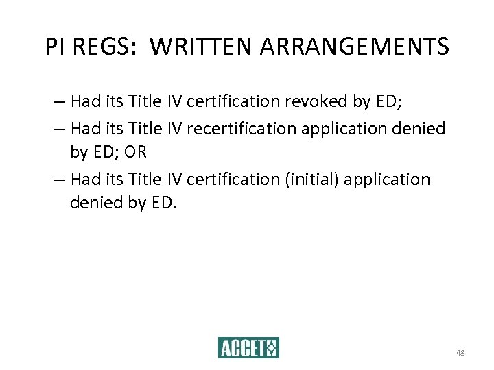 PI REGS: WRITTEN ARRANGEMENTS – Had its Title IV certification revoked by ED; –