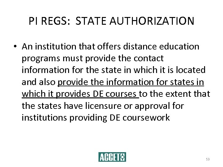 PI REGS: STATE AUTHORIZATION • An institution that offers distance education programs must provide