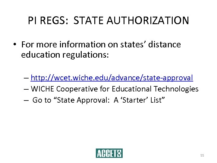 PI REGS: STATE AUTHORIZATION • For more information on states’ distance education regulations: –