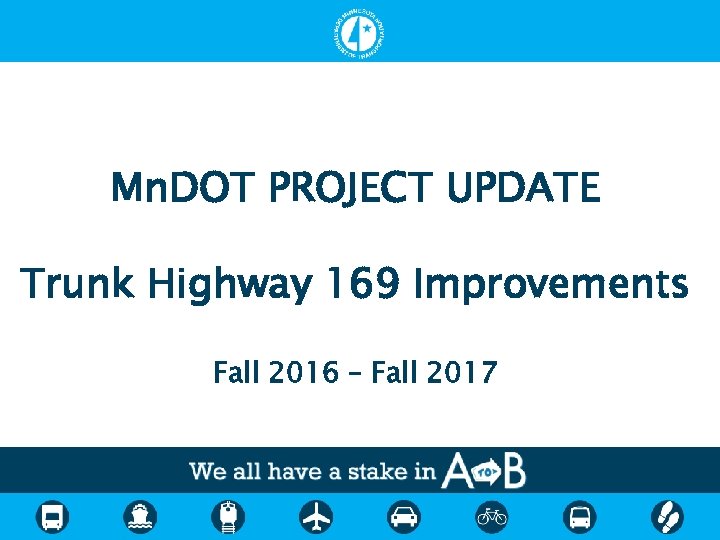 Mn. DOT PROJECT UPDATE Trunk Highway 169 Improvements Fall 2016 – Fall 2017 
