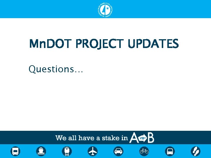 Mn. DOT PROJECT UPDATES Questions… 