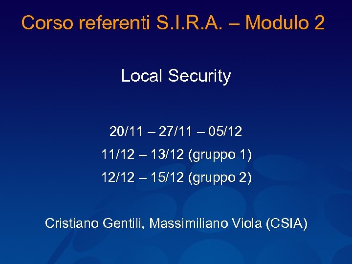 Corso referenti S. I. R. A. – Modulo 2 Local Security 20/11 – 27/11