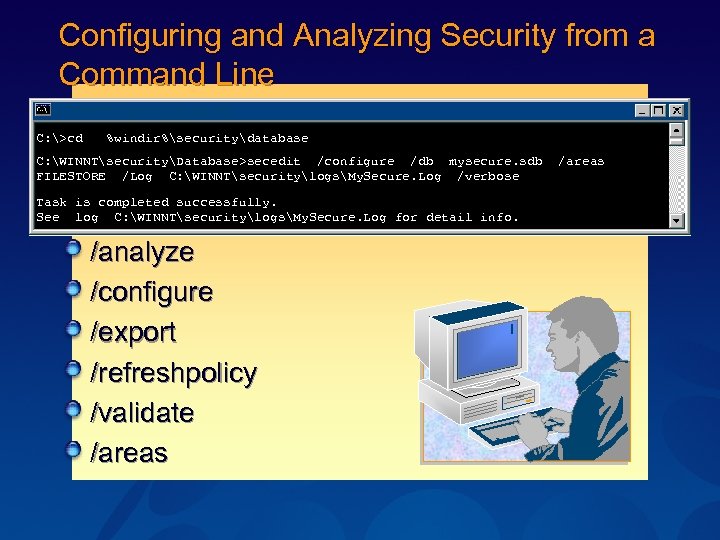 Configuring and Analyzing Security from a Command Line C: WINNTSystem 32cmd. exe C: >cd