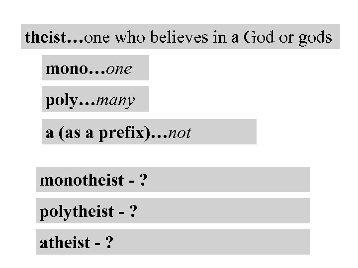theist…one who believes in a God or gods mono…one poly…many a (as a prefix)…not