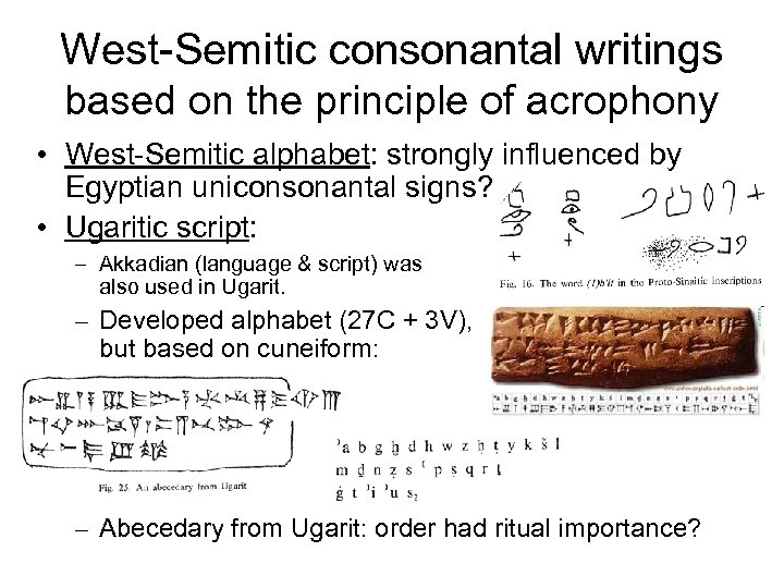 West-Semitic consonantal writings based on the principle of acrophony • West-Semitic alphabet: strongly influenced