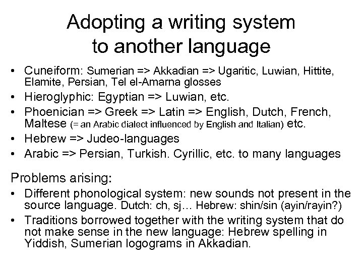 Adopting a writing system to another language • Cuneiform: Sumerian => Akkadian => Ugaritic,