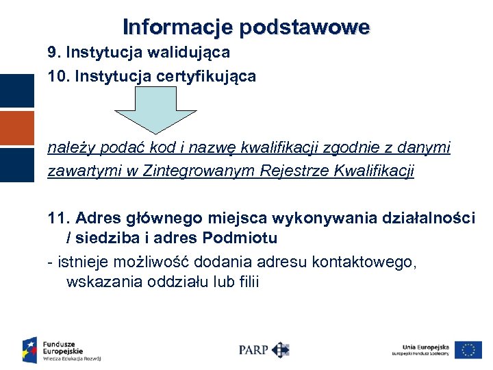 Informacje podstawowe 9. Instytucja walidująca 10. Instytucja certyfikująca należy podać kod i nazwę kwalifikacji