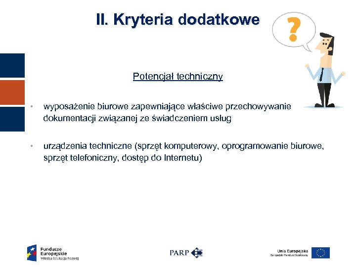 II. Kryteria dodatkowe Potencjał techniczny • wyposażenie biurowe zapewniające właściwe przechowywanie dokumentacji związanej ze